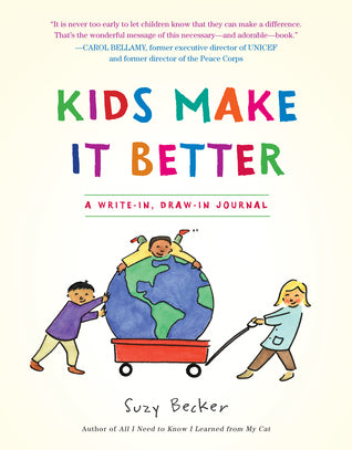 Book cover of Kids Make It Better: A Write-In, Draw-In Journal by Suzy Becker