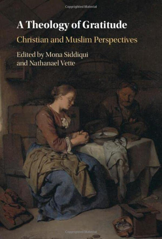 Book cover of A Theology of Gratitude: Christian and Muslim Perspectives by Mona Siddiqui (Ed.), Nathanael Vette (Ed.)