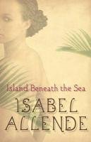 Book cover of Island Beneath The Sea by Isabel Allende