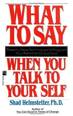 Book cover of What To Say When You Talk To Yourself by Shad Helmstetter
