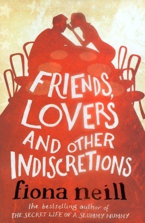 Book cover of Friends, Lovers And Other Indiscretions by Fiona Neill