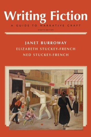 Book cover of Writing Fiction: A Guide To Narrative Craft by Janet Burroway, Elizabeth Stuckey-French, Ned Stuckey-French