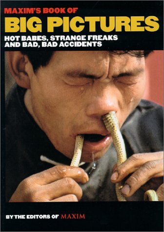 Book cover of Maxim's Book Of Big Pictures: Hot Babes, Strange Freaks And Bad, Bad Accidents by editors of Maxim