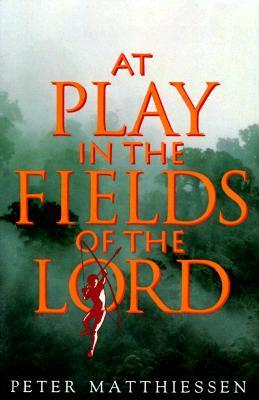 Book cover of At Play in the Fields of the Lord by Peter Matthiessen