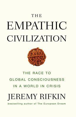 Book cover of The Empathic Civilization: The Race To Global Consciousness In A World In Crisis by Jeremy Rifkin