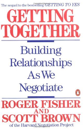 Book cover of Getting Together: Building Relationships as We Negotiate by Roger Fisher, Scott Brown