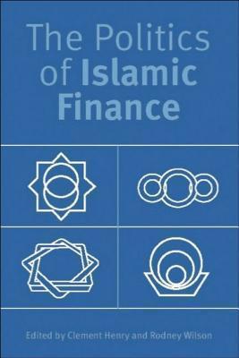 Book cover of The Politics of Islamic Finance by Clement M. Henry (Ed.), Rodney Wilson (Ed.)