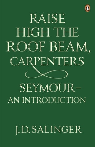 Book cover of Raise High The Roof Beam, Carpenters & Seymour—An Introduction by J.D. Salinger