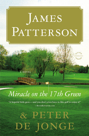 Book cover of Miracle On The 17th Green by James  Patterson, Peter de Jonge