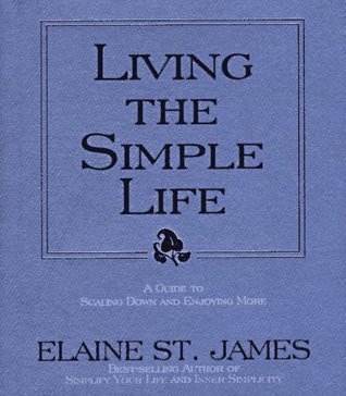 Book cover of Living The Simple Life: A Guide To Scaling Down And Enjoying More by Elaine St. James