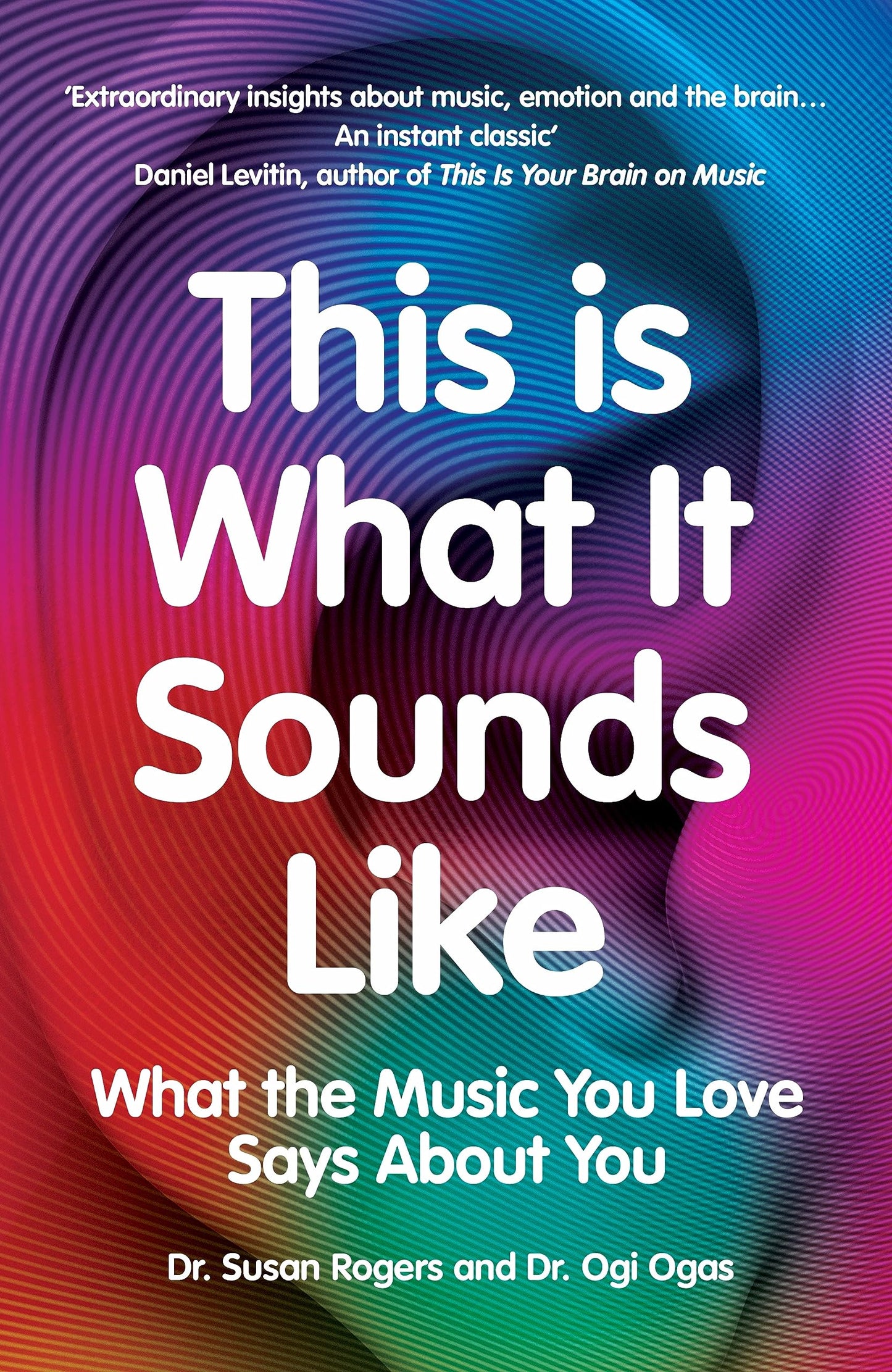 Book cover of This Is What It Sounds Like: What The Music You Love Says About You by Susan Rogers, Ogi Ogas