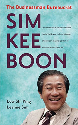 Book cover of Sim Kee Boon: The Business Bureaucrat by Shi Ping Low, Leanne Sim