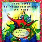 Book cover of True Love Is Friendship Set On Fire: And Other Proverbs Of Love by Guy A. Zona