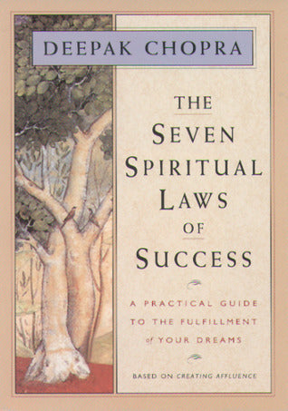 Book cover of The Seven Spiritual Laws Of Success: A Practical Guide To The Fulfillment Of Your Dreams by Deepak Chopra
