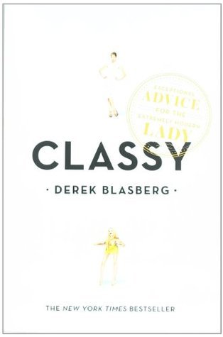 Book cover of Classy: Exceptional Advice For The Extremely Modern Lady by Derek Blasberg