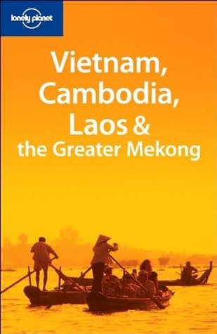 Book cover of Vietnam, Cambodia, Laos & the Greater Mekong by Lonely Planet, Nick Ray