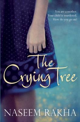 Book cover of The Crying Tree by Naseem Rakha