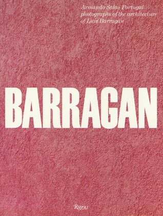 Book cover of Barragan: Armando Salas Portugal Photographs Of The Architecture Of Luis Barragan by Armando Salas Portugal