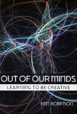 Book cover of Out of Our Minds: Learning to Be Creative by Ken Robinson