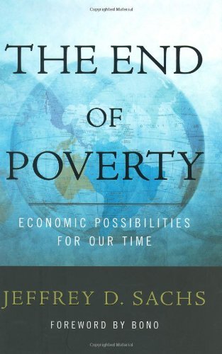 Book cover of The End of Poverty: Economic Possibilities for Our Time by Jeffrey D. Sachs, Bono (Foreword)