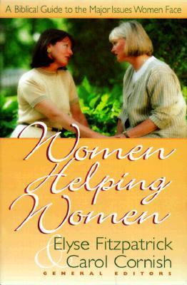 Book cover of Women Helping Women: A Biblical Guide To Major Issues Women Face by Elyse M. Fitzpatrick, Carol Cornish
