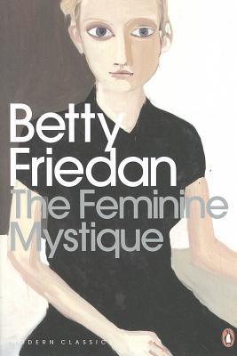 Book cover of The Feminine Mystique by Betty Friedan, Lionel Shriver (Introduction)
