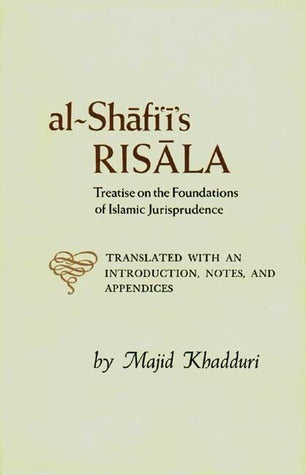 Book cover of Al-Shafi'i's Risala: Treatise on the Foundations of Islamic Jurisprudence by Muhammad ibn Idris al-Shafi'i, محمد بن إدريس الشافعي, Majid Khadduri (Trans.)