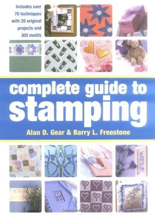 Book cover of Complete Guide to Stamping : Over 70 Techniques With 20 Original Projects And 300 Motifs by Barry L. Freestone Alan D. Gear