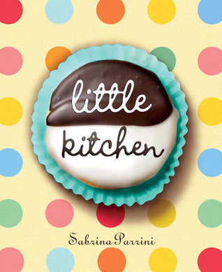 Book cover of Little Kitchen: 40 Delicious And Simple Things That Children Can Really Make by Sabrina Parrini