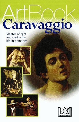 Book cover of Caravaggio: Master of Light and Dark--His Life in Paintings by Rosa Giorgi