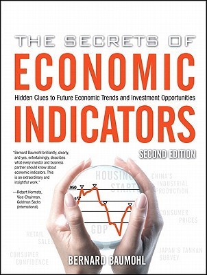 Book cover of The Secrets Of Economic Indicators: Hidden Clues To Future Economic Trends And Investment Opportunities by Bernard Baumohl