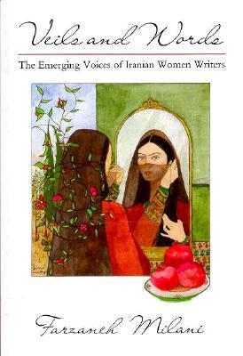 Book cover of Veils And Words: The Emerging Voices Of Iranian Women Writers by Farzaneh Milani
