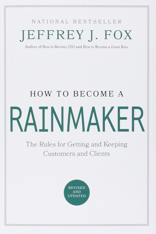 Book cover of How To Become A Rainmaker: The Rules For Getting And Keeping Customers And Clients by Jeffrey J. Fox