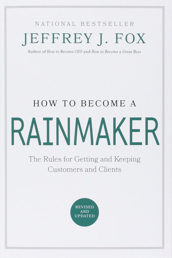 Book cover of How To Become A Rainmaker: The Rules For Getting And Keeping Customers And Clients by Jeffrey J. Fox