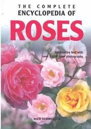 Book cover of The Complete Encyclopedia Of Roses: Informative Text With Over 1,000 Color Photographs by Nico Vermeulen