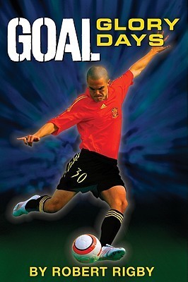 Book cover of Goal: Glory Days by Robert Rigby