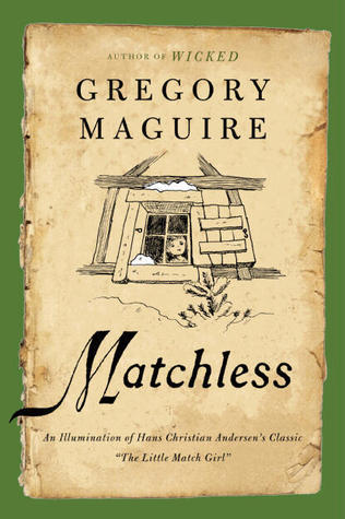 Book cover of Matchless: An Illumination of Hans Christian Andersen's Classic "The Little Match Girl" by Gregory Maguire