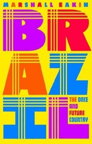 Book cover of Brazil: The Once And Future Country by Marshall C. Eakin