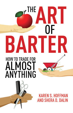 Book cover of The Art Of Barter: How To Trade For Almost Anything by Karen S. Hoffman, Shera D. Dalin