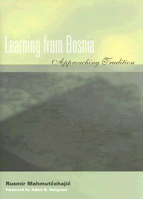 Book cover of Learning From Bosnia: Approaching Tradition by Rusmir Mahmutćehajić, Saba Risaluddin (Trans.), Francis R. Jones (Trans.)