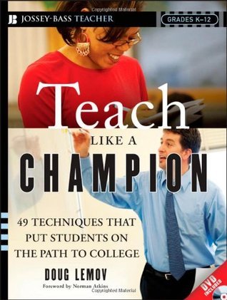 Book cover of Teach Like A Champion: 49 Techniques That Put Students On The Path To College by Doug Lemov