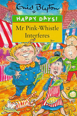 Book cover of Happy Days: Mr Pink-Whistle Interferes by Enid Blyton