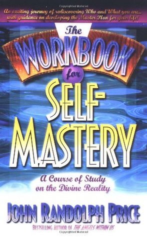 Book cover of The Workbook For Self Mastery: Course Of Study On The Divine Reality by John Randolph Price