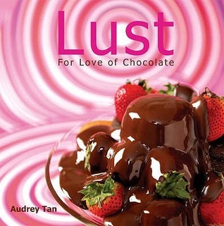 Book cover of Lust: For Love of Chocolate by Audrey Tan
