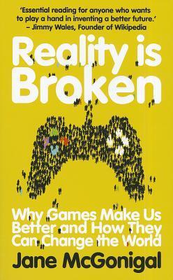 Book cover of Reality Is Broken: Why Games Make Us Better And How They Can Change The World by Jane McGonigal