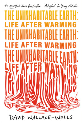 Book cover of The Uninhabitable Earth (Adapted for Young Adults): Life After Warming by David Wallace-Wells