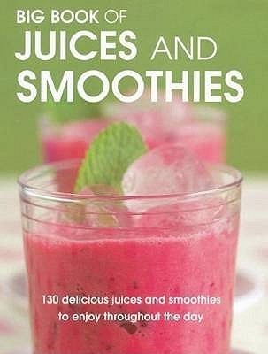 Book cover of Big Book Of Juices And Smoothies by Wendy Sweetser, Pippa Cuthbert, Stella Murphy, David Biggs, Lindsay Cameron Wilson