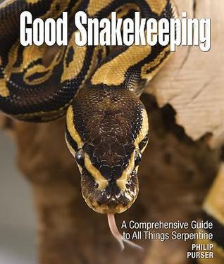 Book cover of Good Snakekeeping: A Comprehensive Guide To All Things Serpentine by Philip Purser