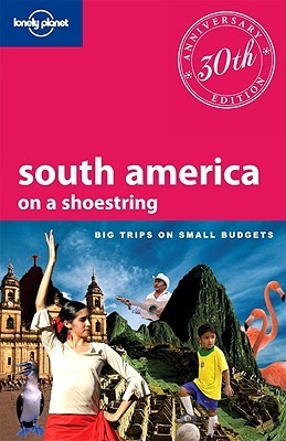 Book cover of South America Lonely Planet: On a Shoestring by Lonely Planet, Regis St. Louis, Sandra Bao, Lucas Vidgen, Aimee Dowl, Beth Kohn, Carolyn McCarthy, Anja Mutic, Mike Power, Kevin Raub, Andy Symington