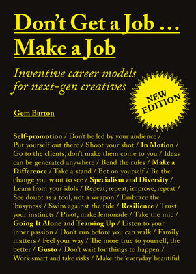 Book cover of Don't Get a Job…Make a Job New Edition: Inventive Career Models for Next-Gen Creatives by Gem Barton